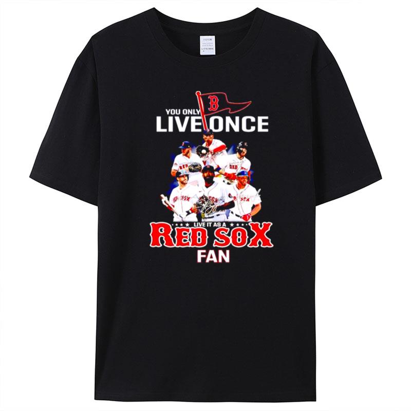 You Only Live Once Live It As A Red Sox Fan T-Shirt Unisex