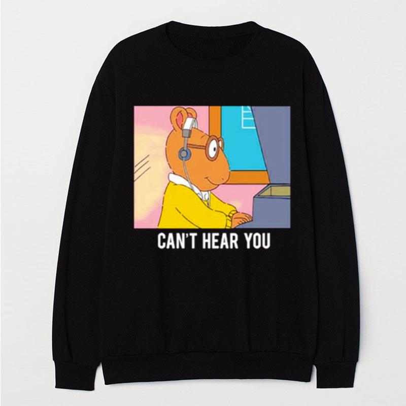 Arthur Can't Hear You T-Shirt Unisex