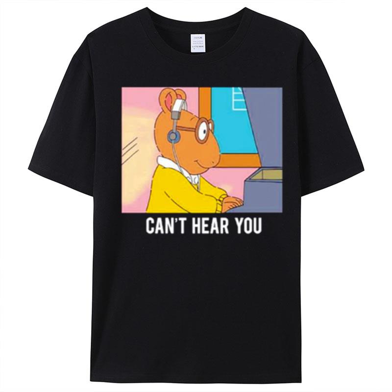 Arthur Can't Hear You T-Shirt Unisex