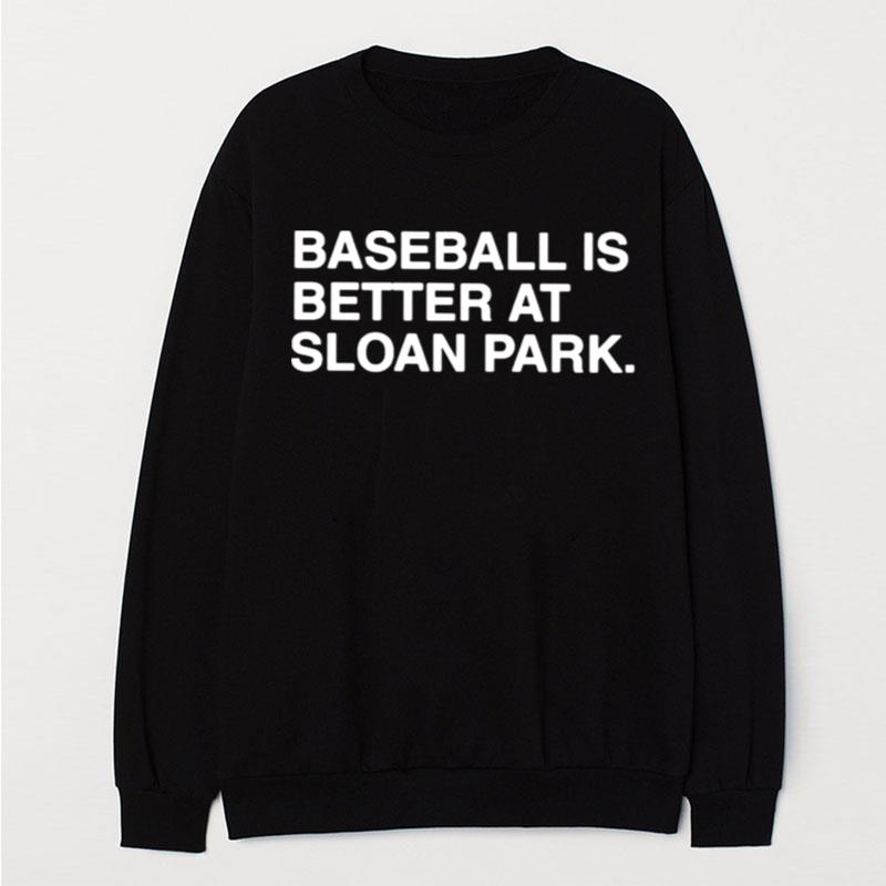 Baseball Is Better At Sloan Park T-Shirt Unisex