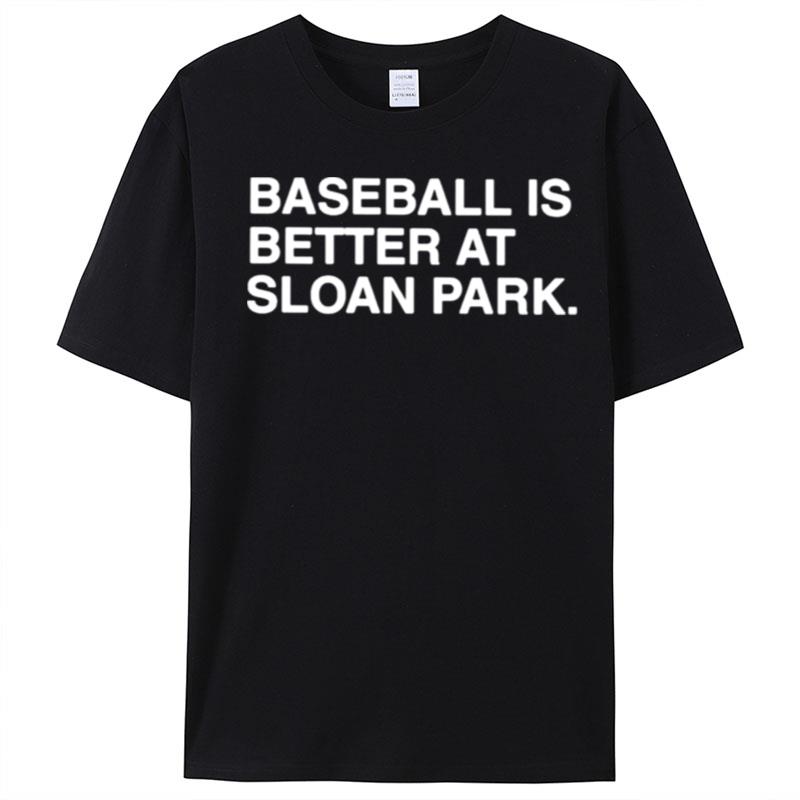 Baseball Is Better At Sloan Park T-Shirt Unisex