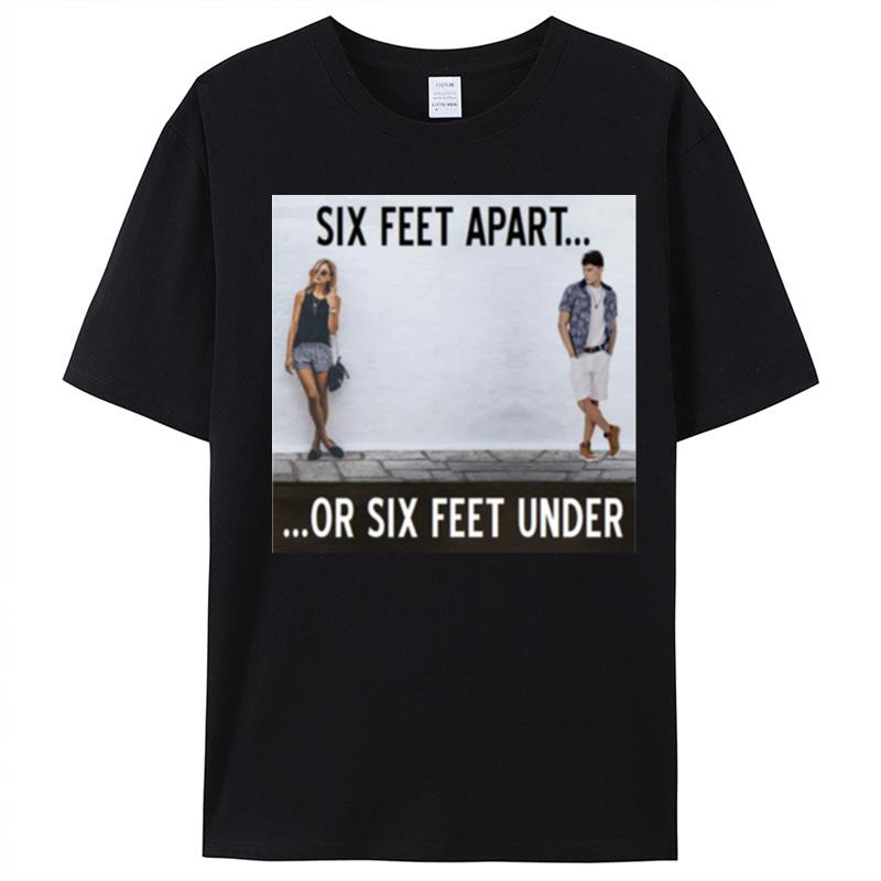 Between Caution And Desire From The Six Feet Apart Or Sx Feet Under Series T-Shirt Unisex