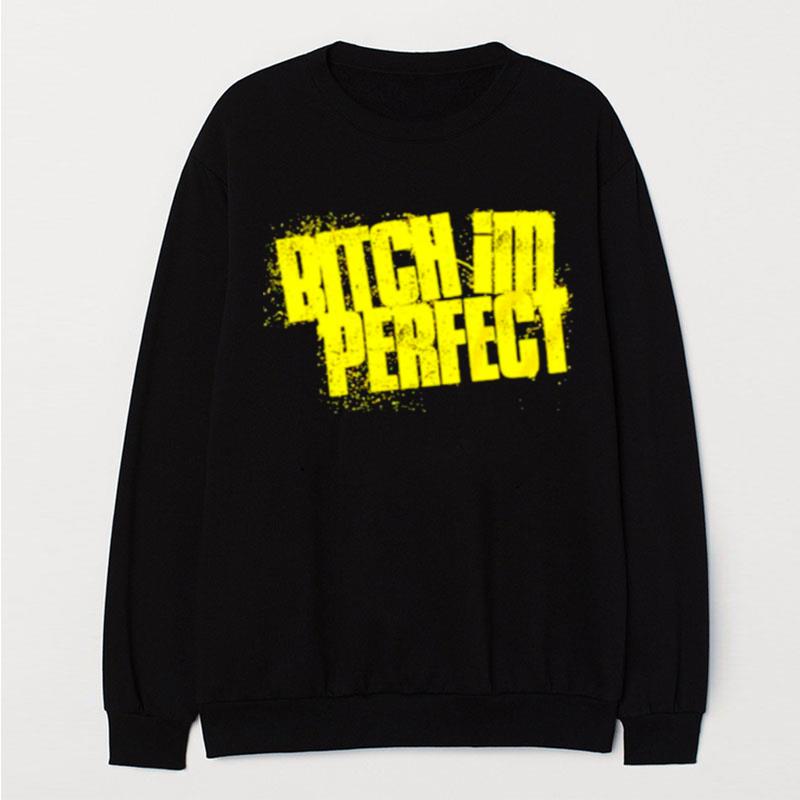 Bitch I'm Perfect T-Shirt Unisex