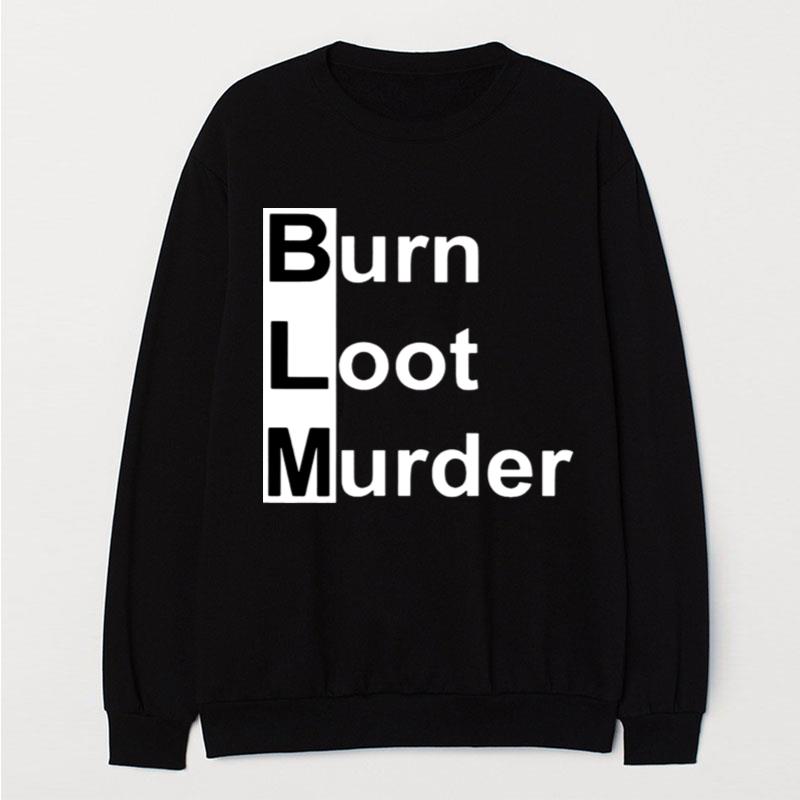 Blm Burn Loot Murder T-Shirt Unisex