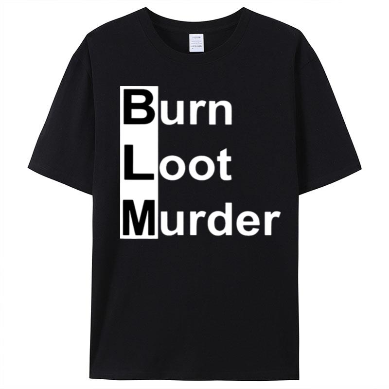 Blm Burn Loot Murder T-Shirt Unisex