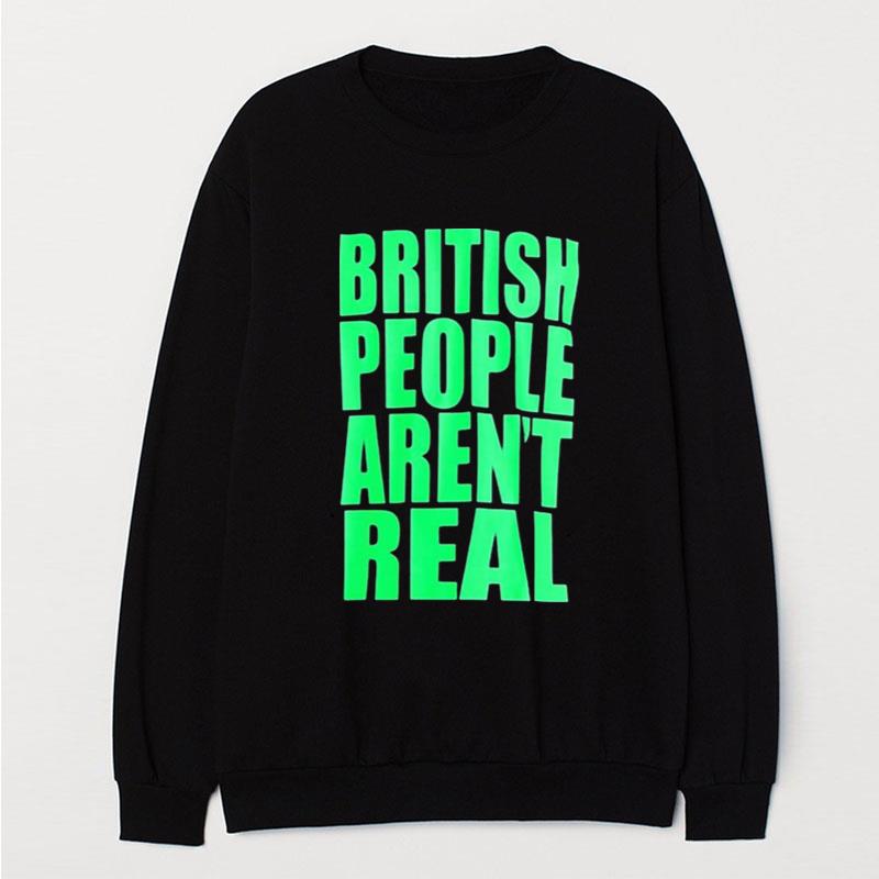 British People Aren't Real T-Shirt Unisex