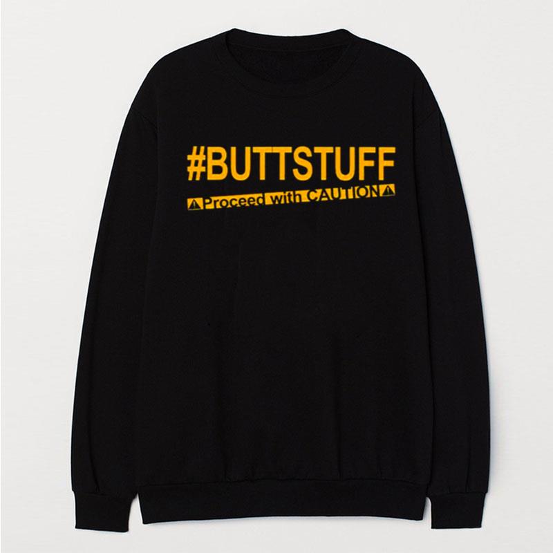 Buttstuff Proceed With Cautiona T-Shirt Unisex