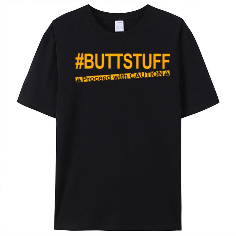 Buttstuff Proceed With Cautiona T-Shirt Unisex