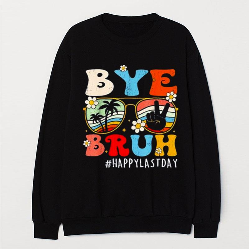 Bye Bruh Teacher Happy Last Day Of School T-Shirt Unisex