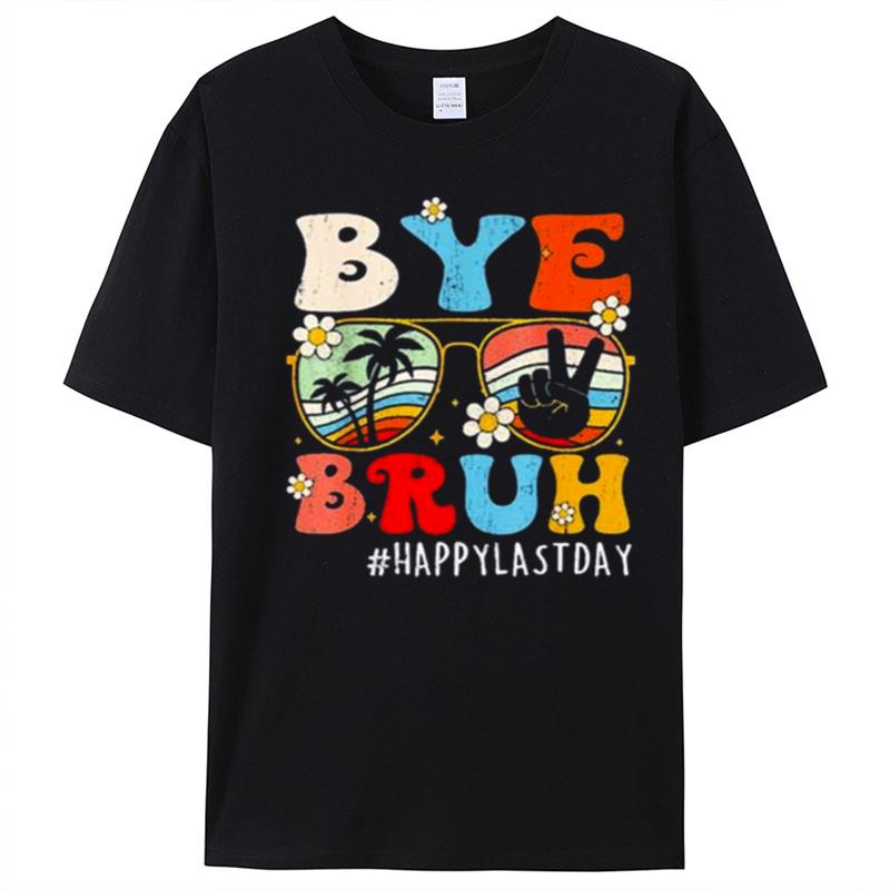 Bye Bruh Teacher Happy Last Day Of School T-Shirt Unisex