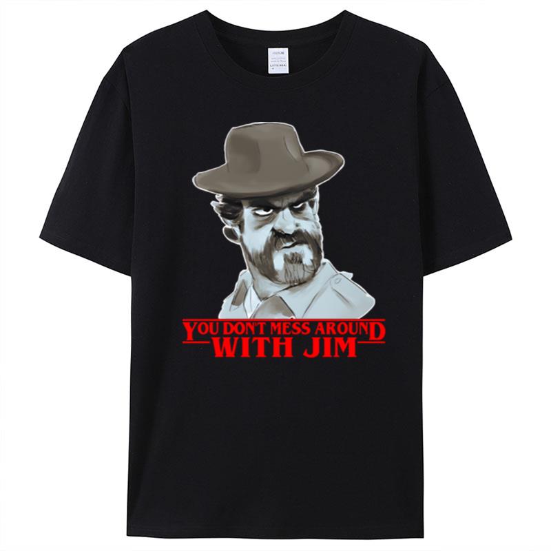 Chief Hopper You Dont Mess Around With Jim Stranger Things T-Shirt Unisex