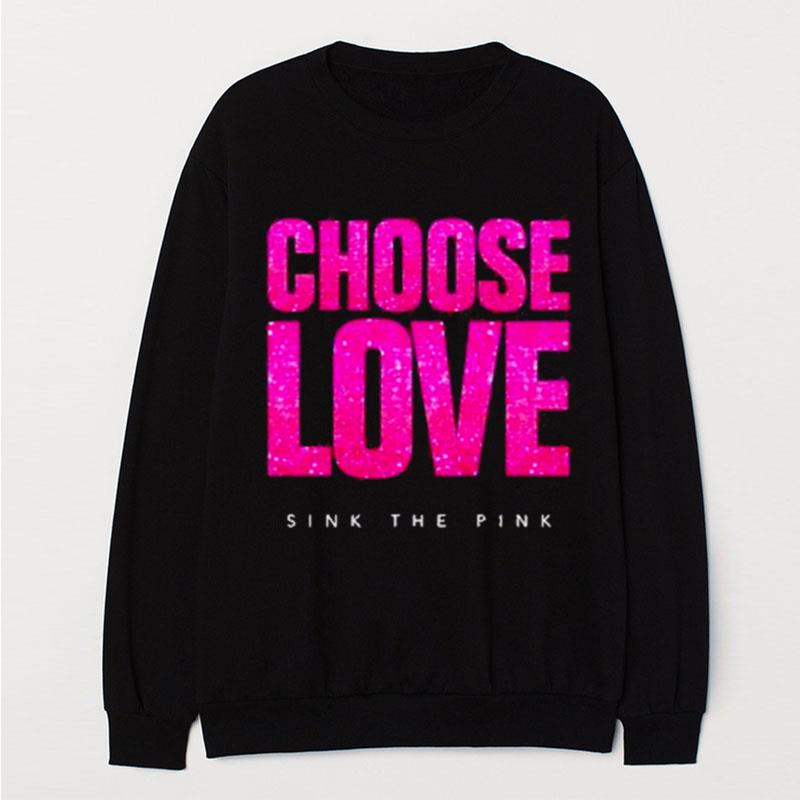 Choose Love Sink The Pink T-Shirt Unisex