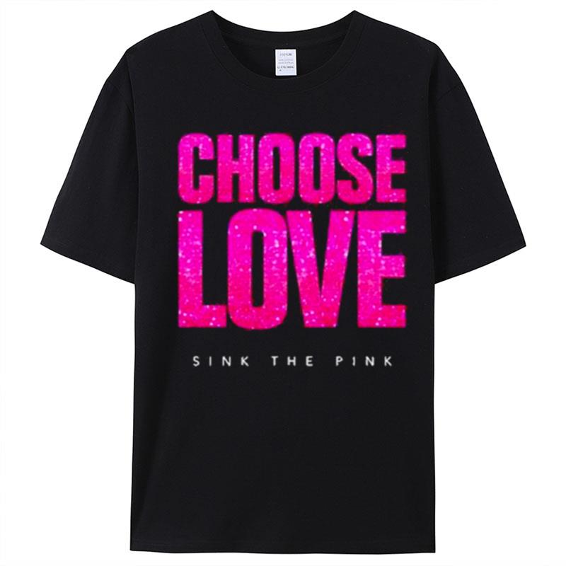 Choose Love Sink The Pink T-Shirt Unisex