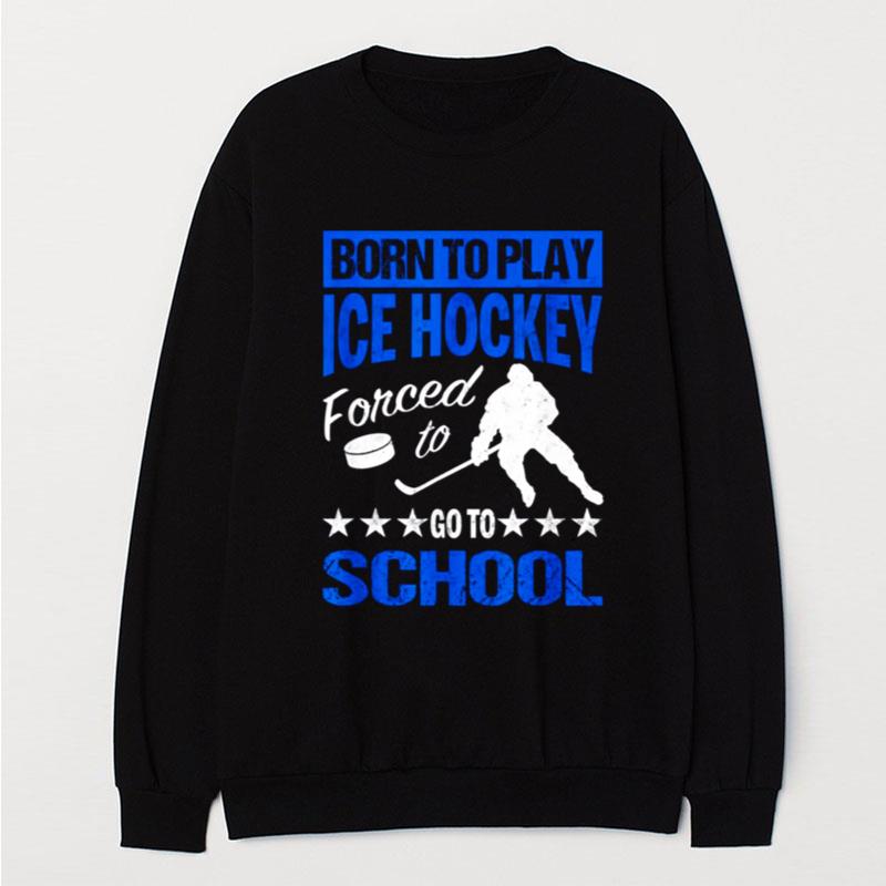 Classic Born To Play Hockey Forced To Go To School T-Shirt Unisex