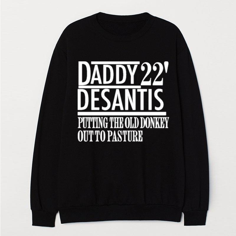 Daddy 22' Desantis Putting The Old Donkey Out To Pasture T-Shirt Unisex