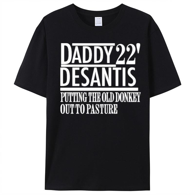 Daddy 22' Desantis Putting The Old Donkey Out To Pasture T-Shirt Unisex