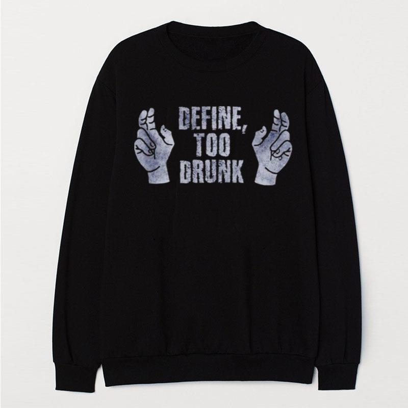 Define Too Drunk T-Shirt Unisex