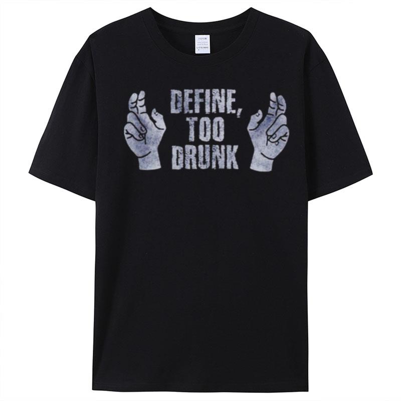 Define Too Drunk T-Shirt Unisex