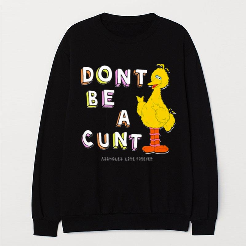 Don't Be A Cunt Assholes Live Forever T-Shirt Unisex