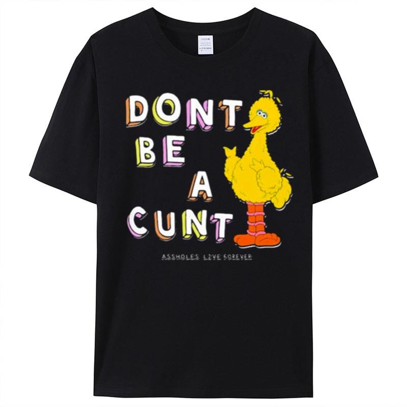 Don't Be A Cunt Assholes Live Forever T-Shirt Unisex