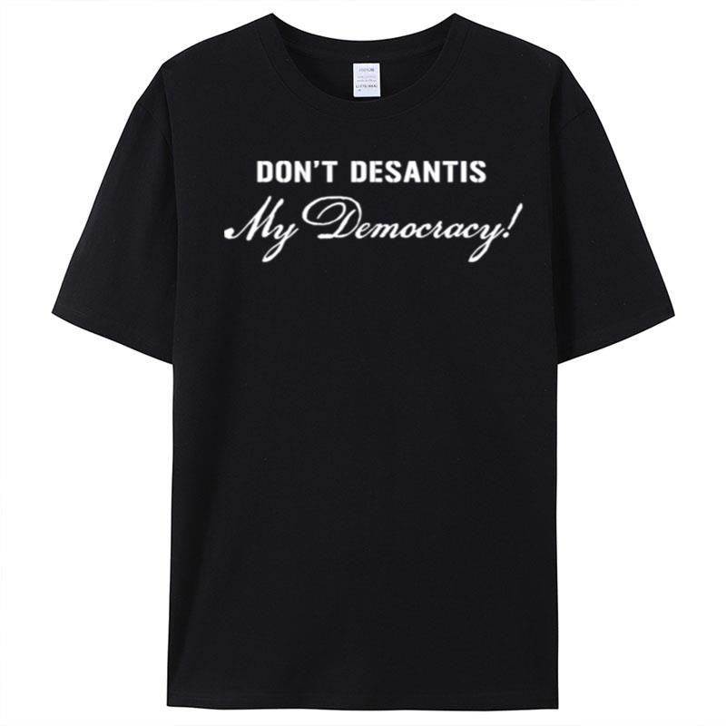 Don't Desantis My Democracy Political Pro Democracy Usa T-Shirt Unisex