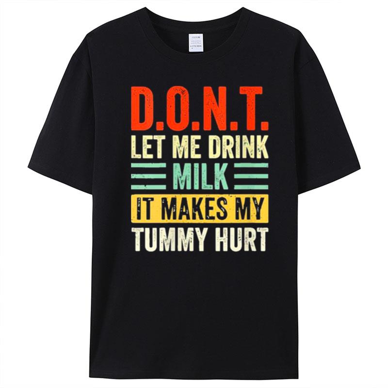 Dont Let Me Drink Milk It Makes My Tummy Hurt Vintage T-Shirt Unisex