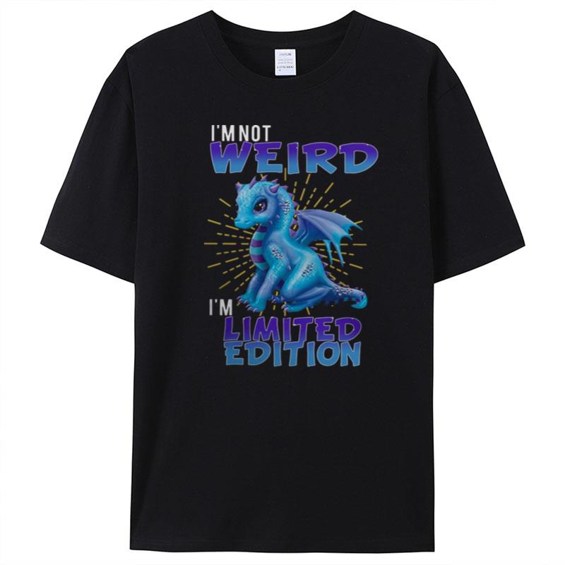 Dragon I'm Not Weird I'm Limited Edition T-Shirt Unisex