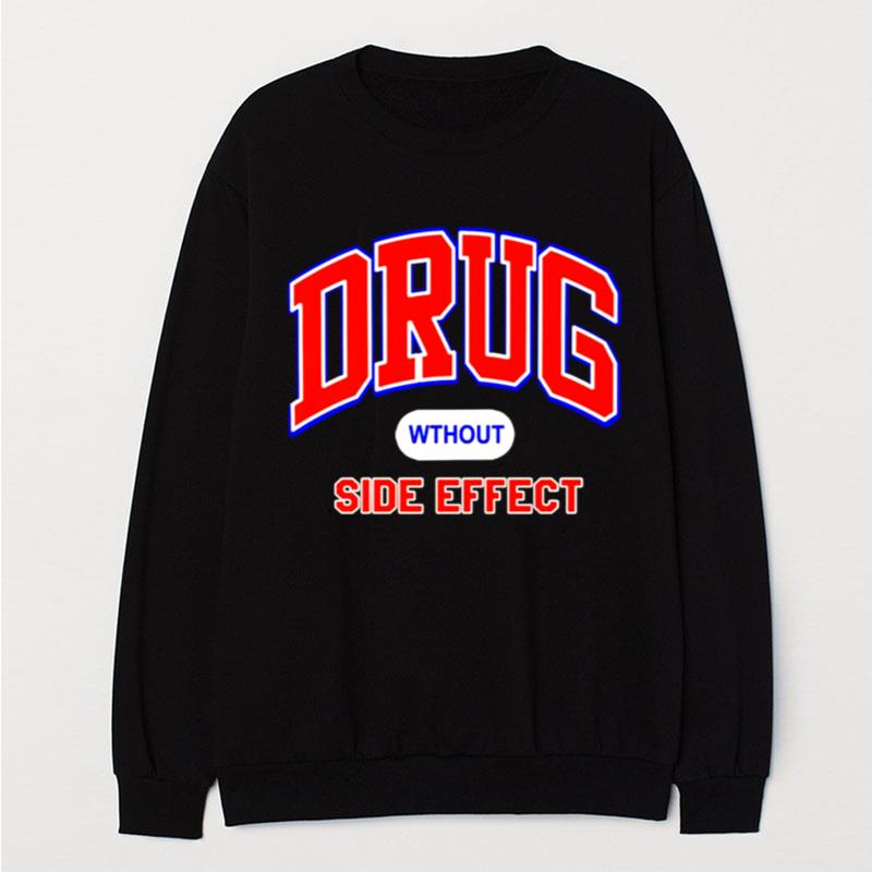 Drug Wthout Side Effec T-Shirt Unisex