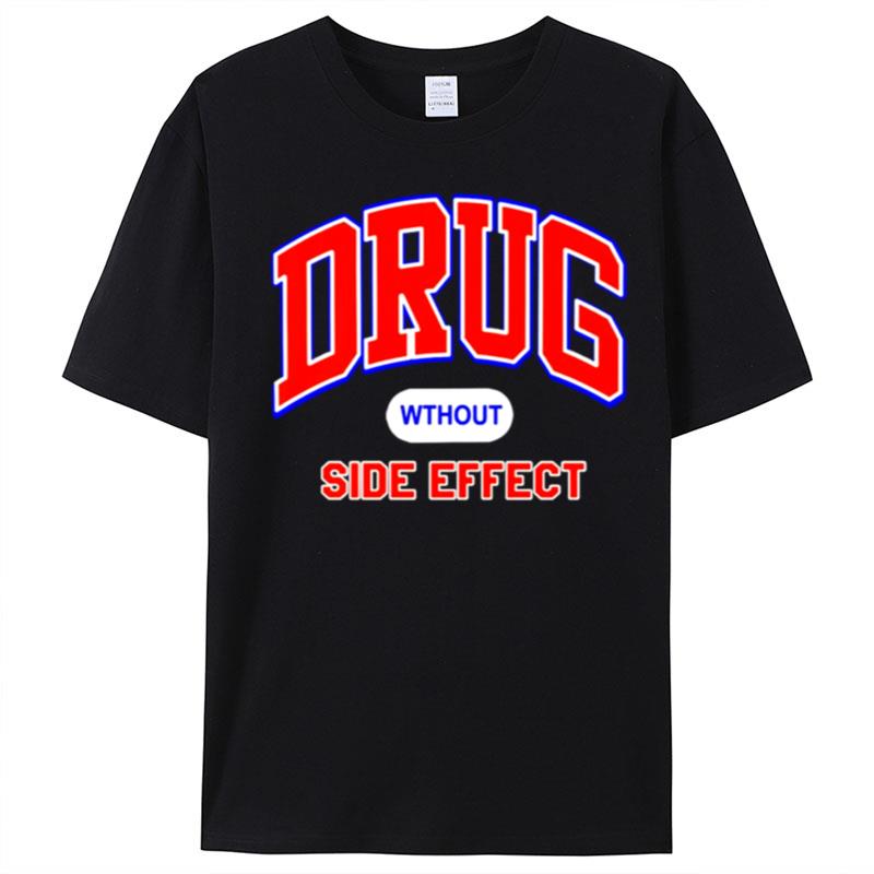 Drug Wthout Side Effec T-Shirt Unisex