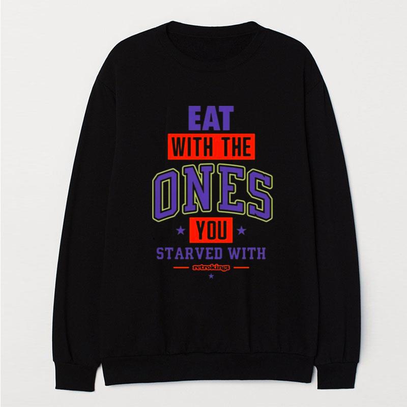 Eat With Me Ones You Starved With T-Shirt Unisex