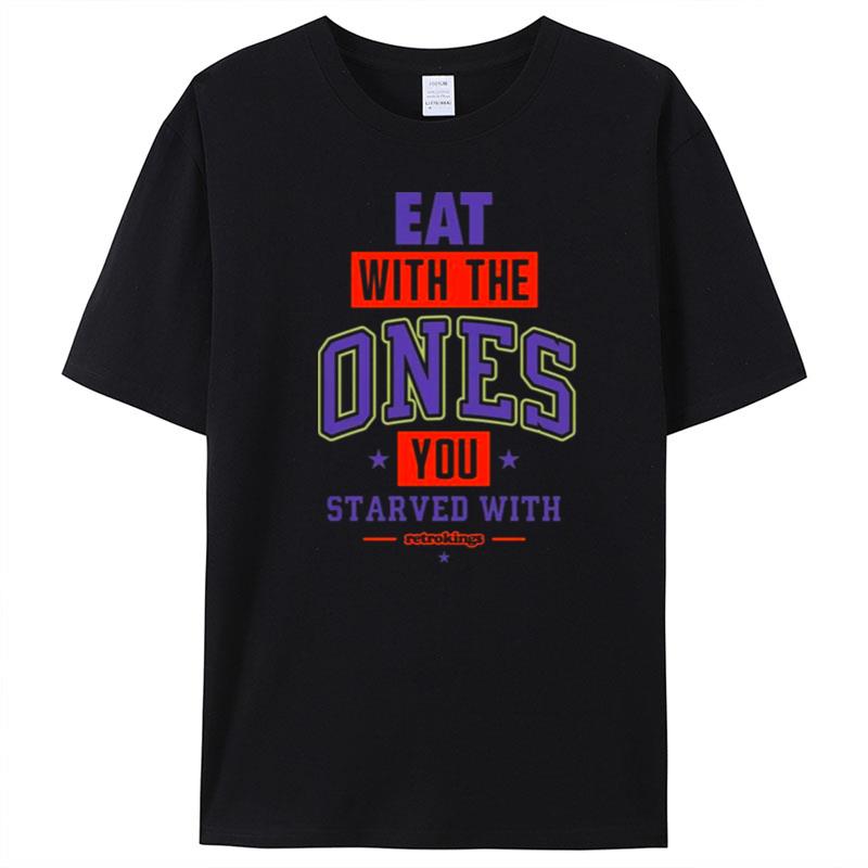 Eat With Me Ones You Starved With T-Shirt Unisex