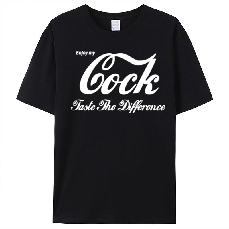 Enjoy My Cock Taste The Difference T-Shirt Unisex