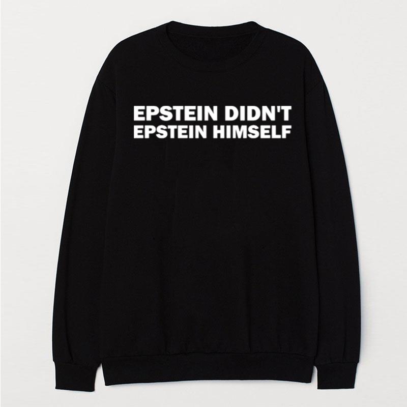 Epstein Didn't Epstein Himself T-Shirt Unisex