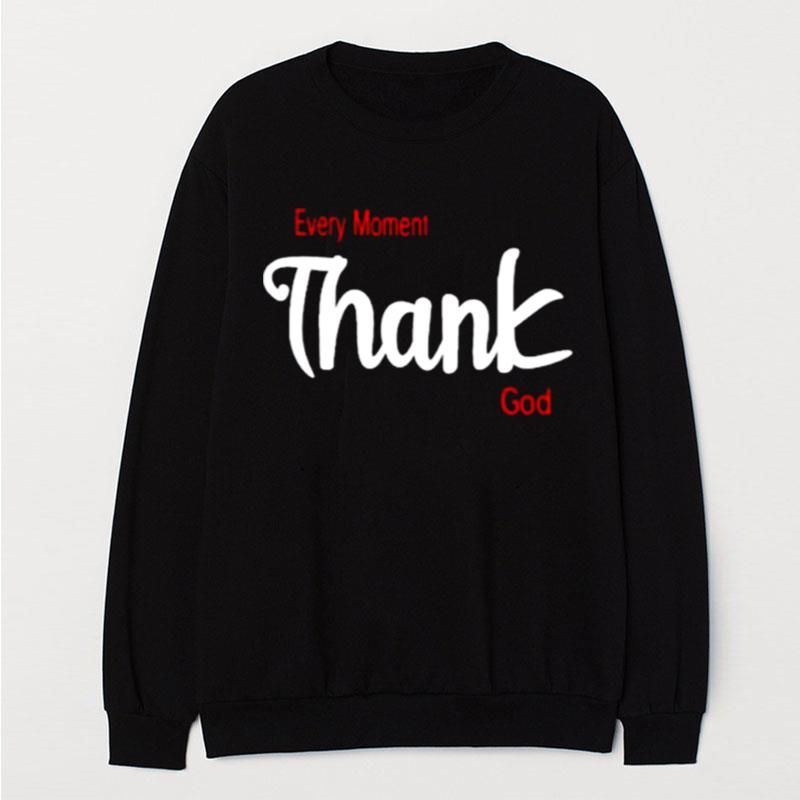 Every Moment Thank God T-Shirt Unisex