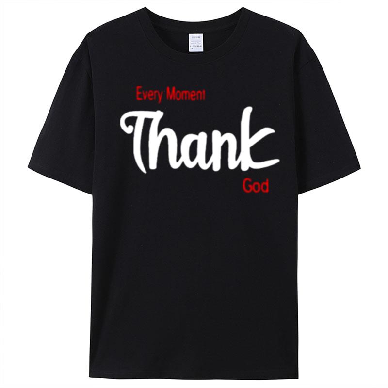 Every Moment Thank God T-Shirt Unisex