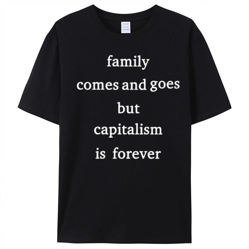 Family Comes And Goes But Capitalism Is Forever T-Shirt Unisex