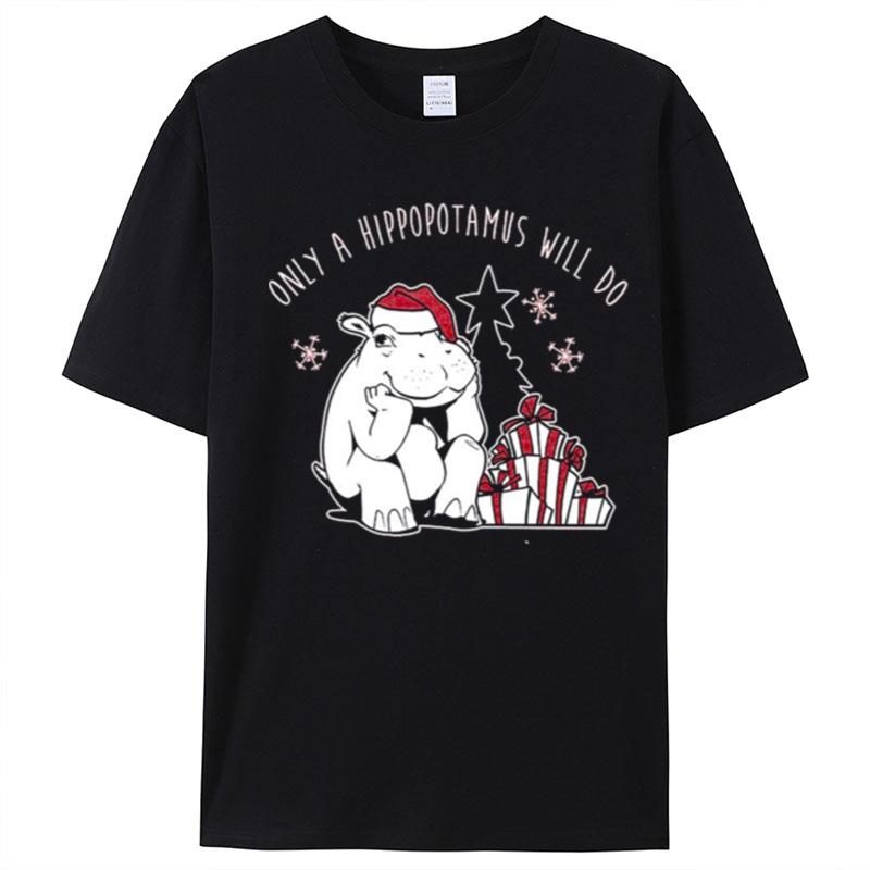 Fiona Hippopotamus Only A Hippopotamus Will Do Christmas T-Shirt Unisex