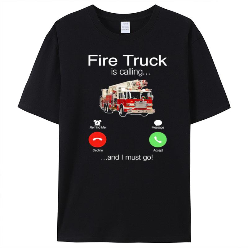 Fire Truck Is Calling And I Must Go T-Shirt Unisex