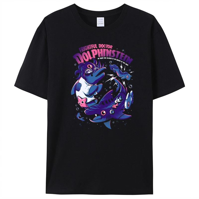 Frightful Doctor Dolphinstein No Shark Was Injured In The Making Of This T-Shirt Unisex