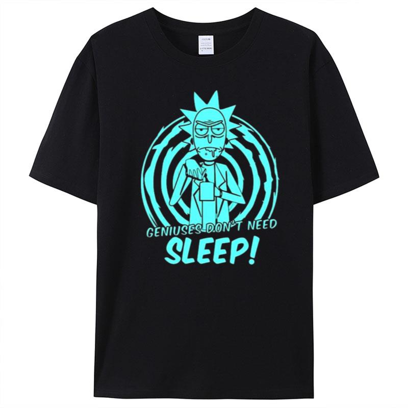 Geniuses Don't Need Sleep Rick Sanchez Rick And Morty T-Shirt Unisex