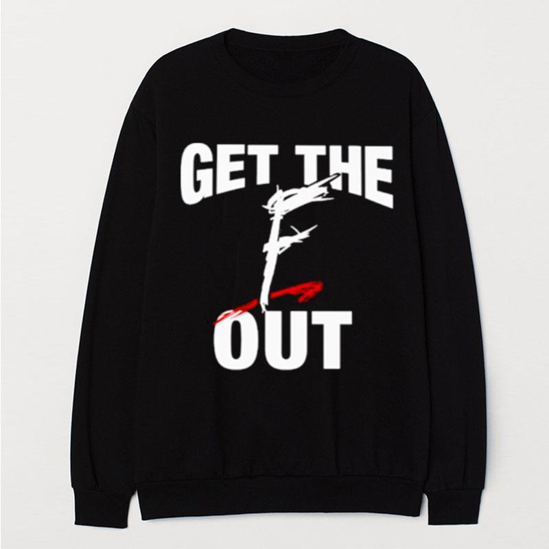 Get The F Out T-Shirt Unisex