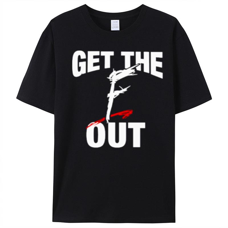 Get The F Out T-Shirt Unisex