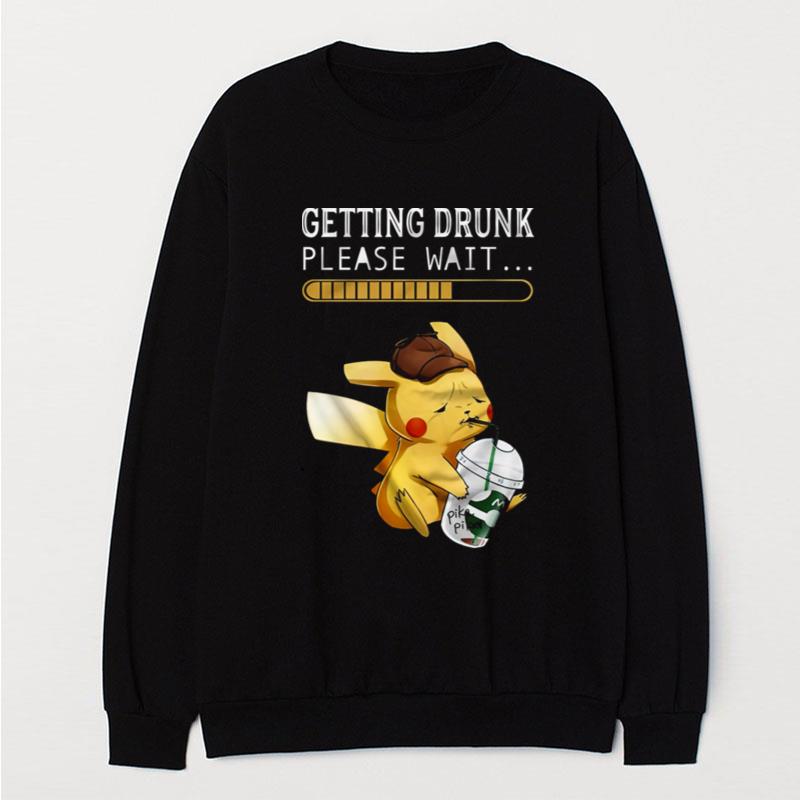 Getting Drunk Please Wait Pikachu T-Shirt Unisex