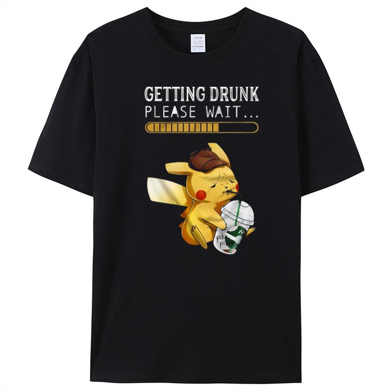 Getting Drunk Please Wait Pikachu T-Shirt Unisex