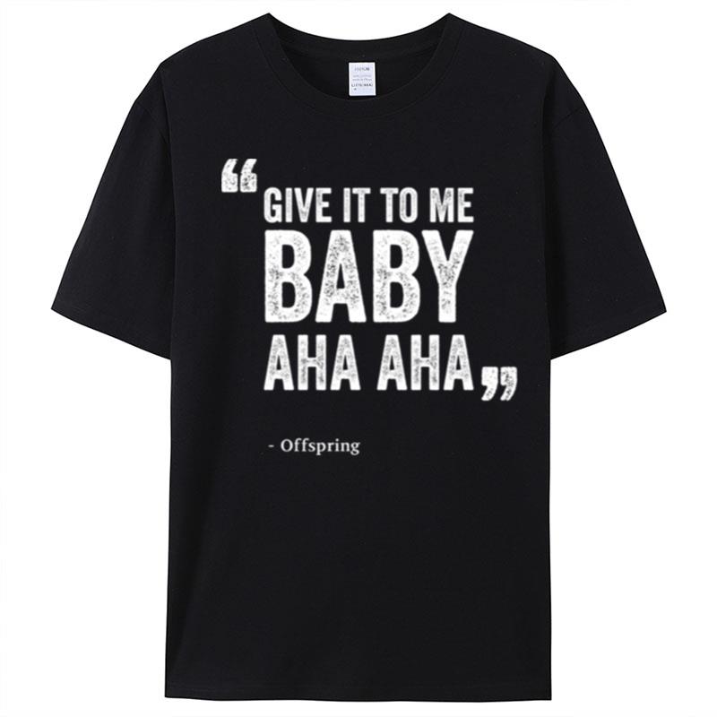 Give It To Me Baby Aha Aha The Offspring T-Shirt Unisex