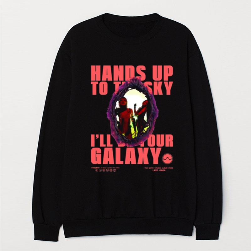 Hands Up To The Sky I'll Be Your Galaxy Rain On Me Lady Gaga T-Shirt Unisex