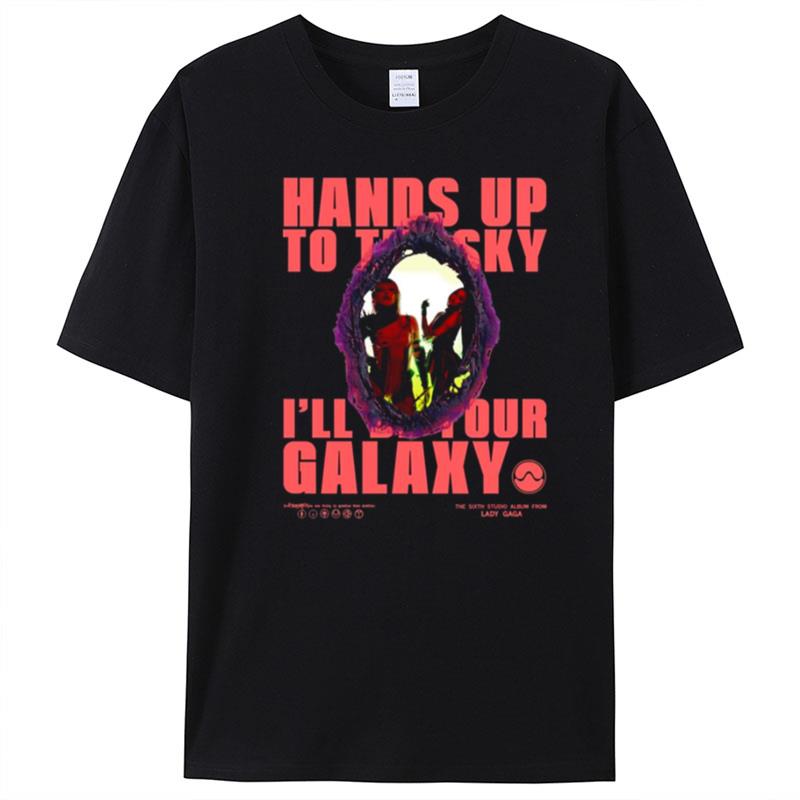 Hands Up To The Sky I'll Be Your Galaxy Rain On Me Lady Gaga T-Shirt Unisex