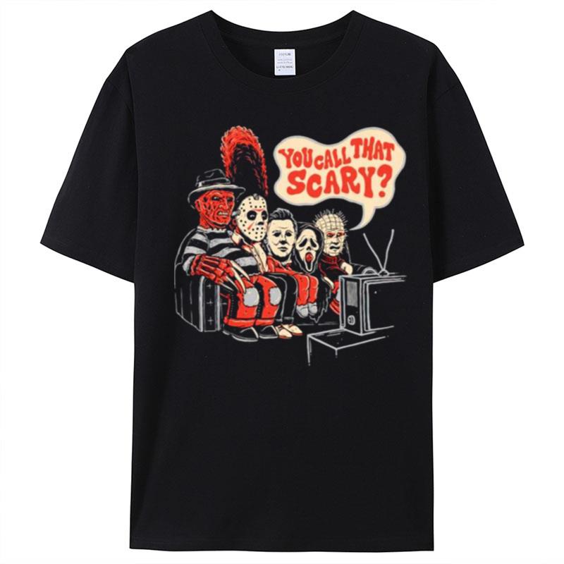 Horror Halloween You Call That Scary T-Shirt Unisex