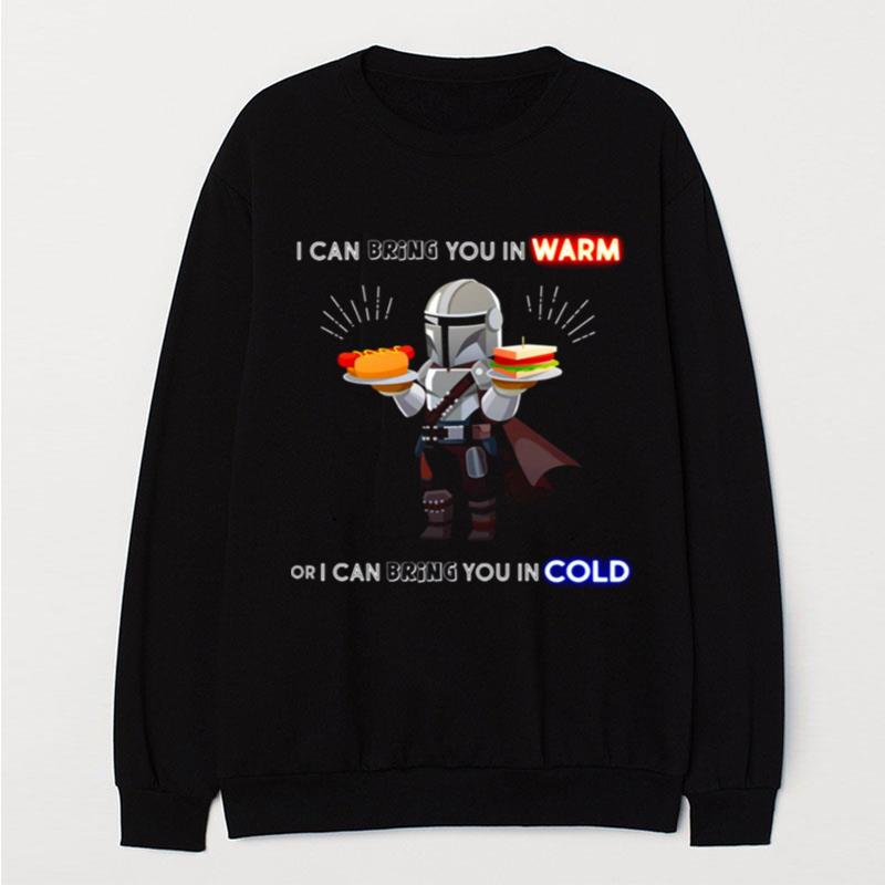 I Can Bring You In Warm Or I Can Bring You In Cold Mandalorian T-Shirt Unisex