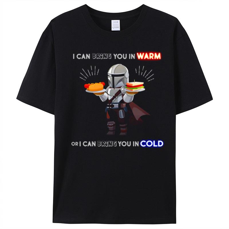 I Can Bring You In Warm Or I Can Bring You In Cold Mandalorian T-Shirt Unisex